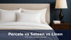 Percale vs Sateen vs Linen: Which Bed Sheets Are Best for You?